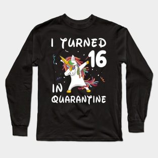 I Turned 16 In Quarantine Long Sleeve T-Shirt